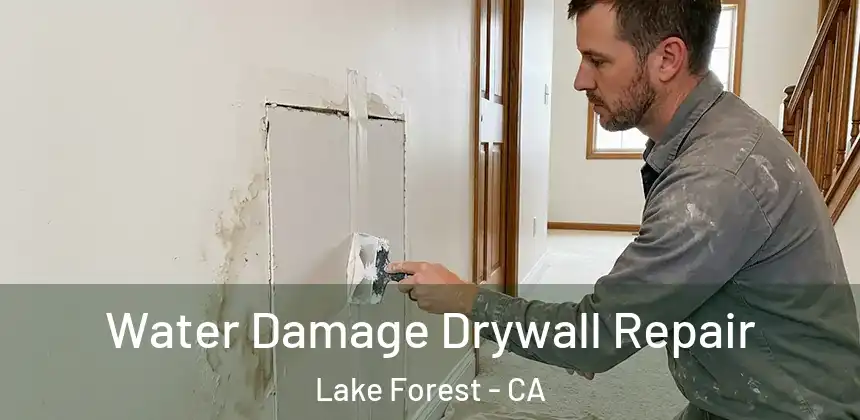 Water Damage Drywall Repair Lake Forest - CA